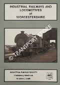 Industrial Railways and Locomotives of Worcestershire by SMITH, Andrew C.